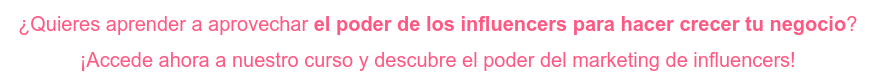 ¿Quieres aprender a aprovechar el poder de los influencers para hacer crecer tu  negocio? ¡Accede ahora a nuestro curso y descubre el poder del marketing de influencers!