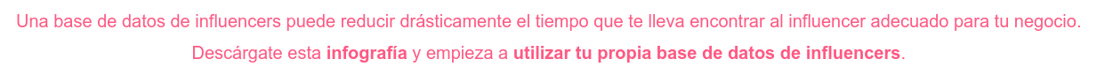 Una base de datos de influencers puede reducir drásticamente el tiempo que te  lleva encontrar al influencer adecuado para tu negocio. Descárgate esta infografía y empieza a utilizar tu propia base de datos de  influencers.