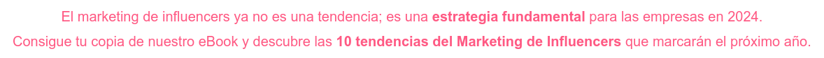 El marketing de influencers ya no es una tendencia; es una estrategia  fundamental para las empresas en 2024. Consigue tu copia de nuestro eBook y descubre las 10 tendencias del Marketing  de Influencers que marcarán el próximo año.